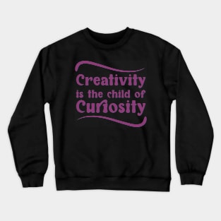 Creativity is the child of Curiosity - Keep Learning and growing Crewneck Sweatshirt